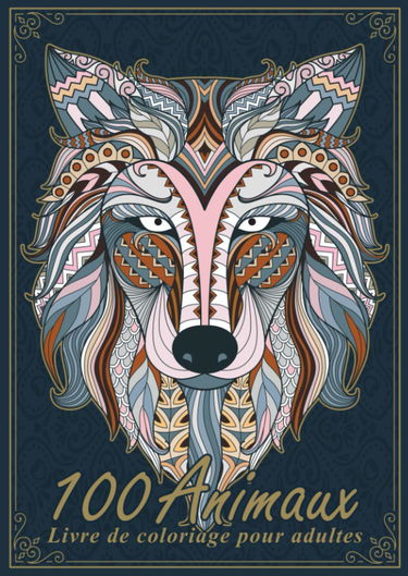Livre de coloriage pour adultes - 100 animaux: Le grand livre de coloriage avec des mandalas d'animaux. Livre de coloriage relaxant pour adultes.