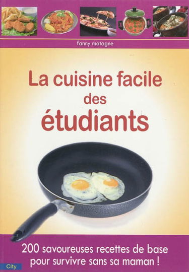 La cuisine facile des étudiants : 200 savoureuses recettes de base pour survivre sans sa maman