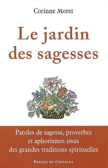 Le jardin des sagesses : paroles de sagesse, proverbes et aphorismes issus des grandes traditions spirituelles
