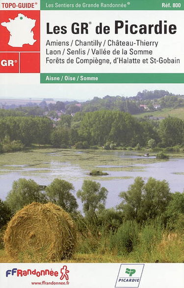Les GR de Picardie : Amiens, Chantilly, Château-Thierry, Laon, Senlis, vallée de la Somme, forêts de Compiègne, d'Halatte et Saint-Gobain