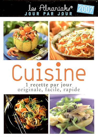 Cuisine 2007 : 1 recette par jour originale, facile, rapide