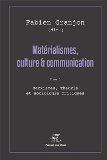 Matérialismes, culture & communication. Vol. 1. Marxismes, théorie et sociologie critiques