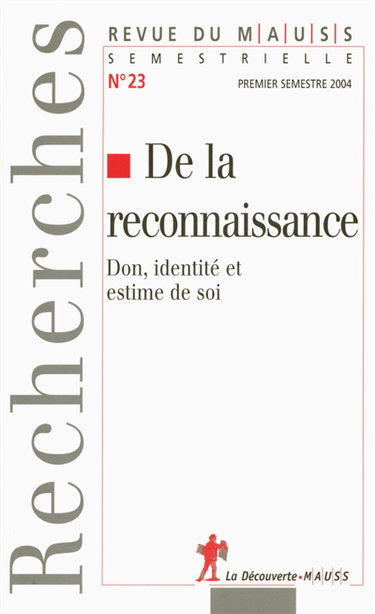 Revue du MAUSS, n° 23. De la reconnaissance : don, identité et estime de soi