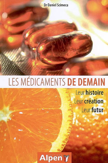 Les médicaments de demain : leur histoire, leur création, leur futur