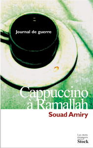 Cappuccino à Ramallah : journal de guerre