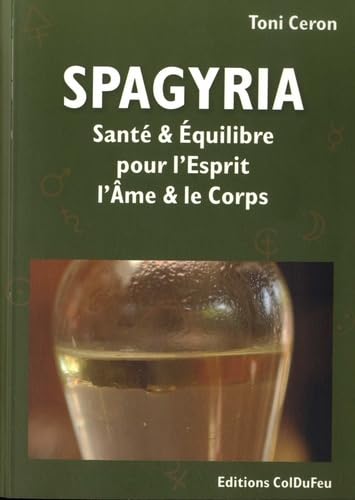 Spagyria : santé et équilibre pour l'esprit, l'âme et le corps