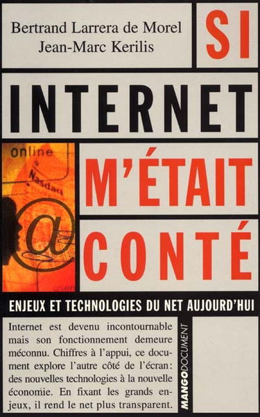 Si Internet m'était conté : tout ce que vous avez toujours voulu savoir sur le Net, sans jamais oser le demander