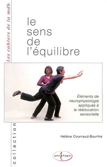 Le sens de l'équilibre : éléments de neurophysiologie appliqués à la rééducation sensorielle