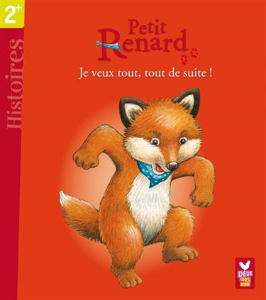Petit Renard. Je veux tout, tout de suite !