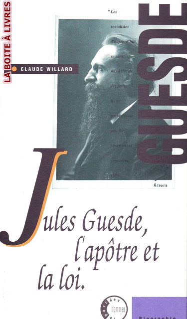 Jules Guesde, l'apôtre et la loi