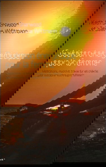 Guérison énergétique pour la femme - Méditations, mudrâ et travail sur les chakras