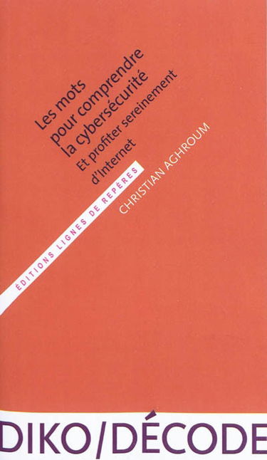 Les mots pour comprendre la cybersécurité : et profiter sereinement d'Internet