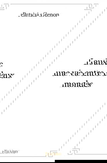 Louise, une vie entre deux mondes