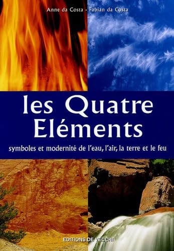 Les quatre éléments: Symboles et modernité de l'eau, l'air, la terre et le feu