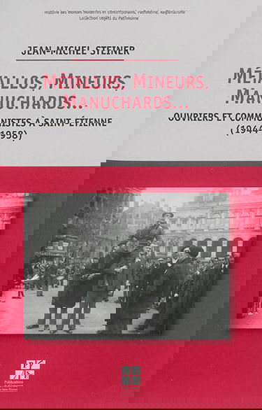 Métallos, mineurs, manuchards... : ouvriers et communistes à Saint-Etienne (1944-1958)