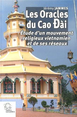 Les oracles du Cai Dài : étude d'un mouvement religieux vietnamien et de ses réseaux