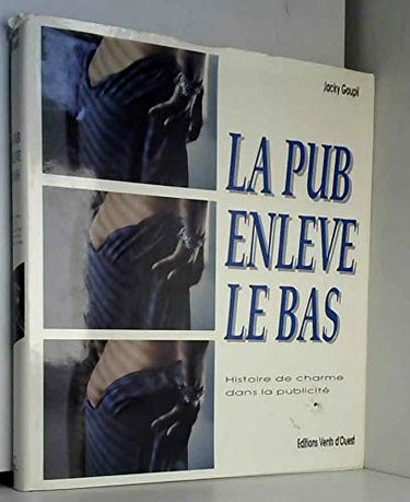 La pub enlève le bas : Histoire de charme dans la publicité