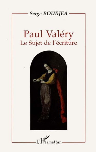 Paul Valéry : le sujet de l'écriture