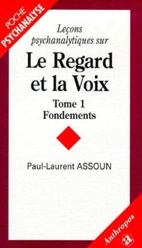 Leçons psychanalytiques sur le regard et la voix. Vol. 1. Fondements : de la clinique à la théorie