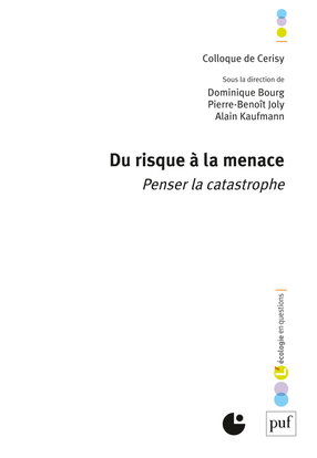 Du risque à la menace : penser la catastrophe : colloque de Cerisy