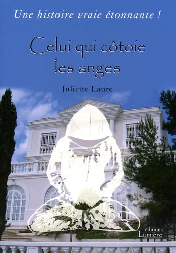 Celui qui côtoie les anges : une histoire vraie étonnante
