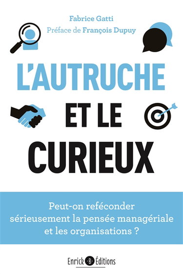 L'autruche et le curieux : peut-on reféconder sérieusement la pensée managériale et les organisations ?
