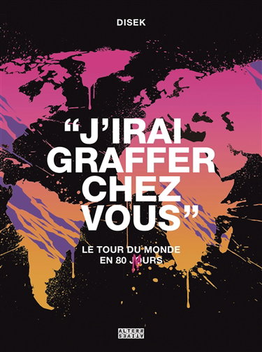 Couverture de J'irai graffer chez vous : le tour du monde en 80 murs