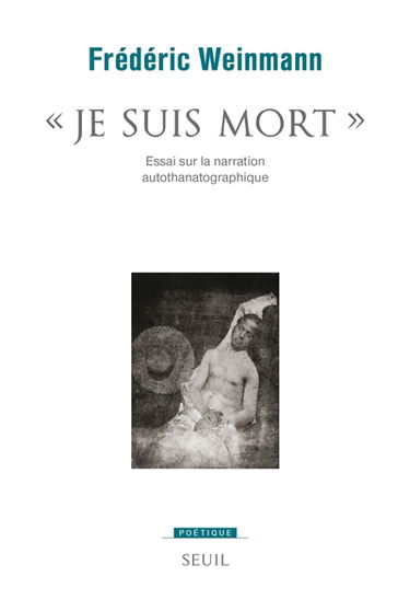 Je suis mort : essai sur la narration autothanatographique