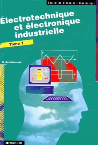 Electrotechnique et électronique industrielle, tome 1