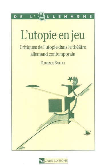 L'utopie en jeu : critiques de l'utopie dans le théâtre allemand contemporain