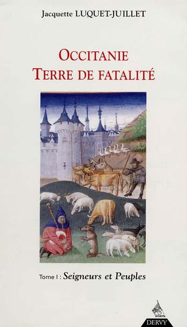 Occitanie, terre de fatalité : fondements de l'Occitanie. Vol. 1. Seigneurs et peuples