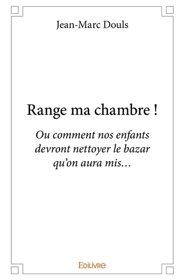 Range ma chambre ! ou Comment nos enfants devront nettoyer le bazar qu'on aura mis...