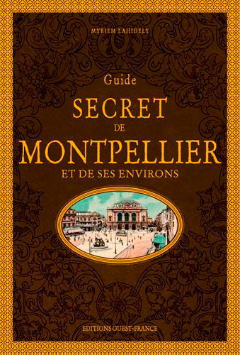 Guide secret de Montpellier et de ses environs