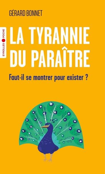 Couverture de La tyrannie du paraître : faut-il se montrer pour exister ? par Gérard Bonnet