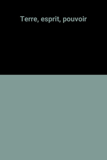 Couverture de Terre, esprit, pouvoir