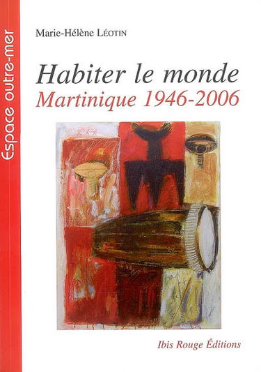 Habiter le monde : Martinique, 1946-2006