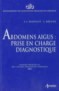 Abdomens aigus : prise en charge diagnostique : rapport présenté au 106e Congrès français de chirurgie, Paris, 7-9 octobre 2004