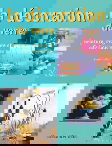 La Decoration Du Verre. Peinture, Gravure Et Fixe Sous Verre