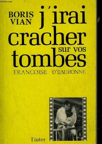 Couverture de J'irai cracher sur vos tombes, d'après les travaux cinématographiques de boris vian et jacques dopagne