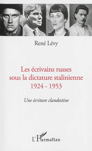 Les écrivains russes sous la dictature stalinienne, 1924-1953 : une écriture clandestine