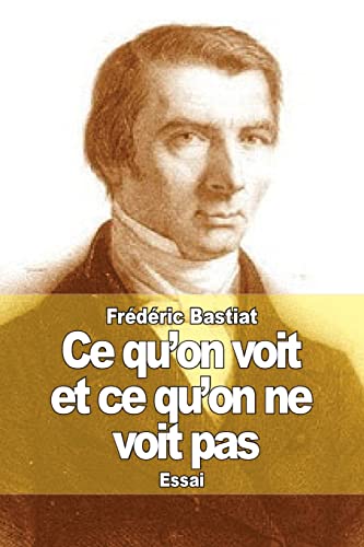 Couverture de Ce qu'on voit et ce qu'on ne voit pas: L'économie politique en une leçon