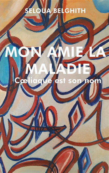 Couverture de Mon amie la maladie : Coeliaque est son nom