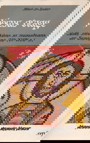Jésus otage : juifs, chrétiens et musulmans en Espagne (VIe-XVIIe s.)