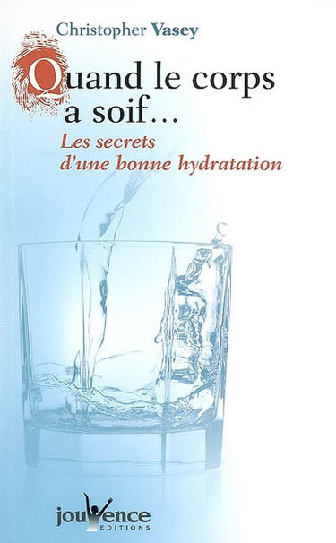 Quand le corps a soif... : les secrets d'une bonne hydratation