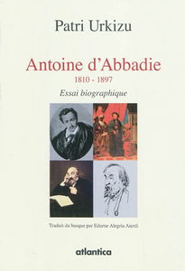 Antoine d'Abbadie : 1810-1897 : essai biographique