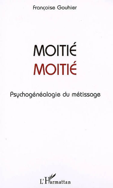 Moitié moitié : psychogénéalogie du métissage