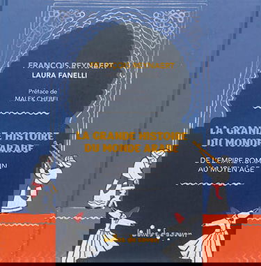 La grande histoire du monde arabe : de l'Empire romain au Moyen Age