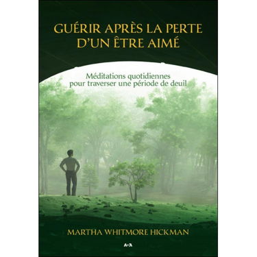Guérir après la perte d'un être aimé - Méditations quotidiennes pour traverser une période de deuil