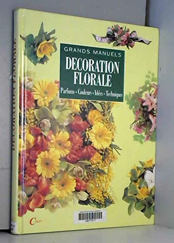 Décoration florale parfums, couleurs, idées, techniques