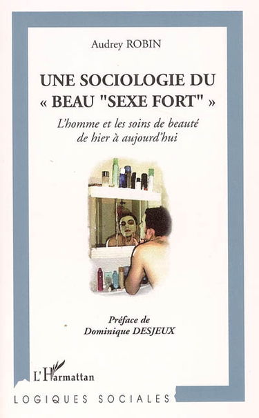 Une sociologie du beau sexe fort : l'homme et les soins de beauté de hier à aujourd'hui